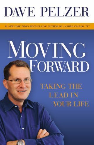 Moving Forward: Taking the Lead in Your Life by Dave Pelzer