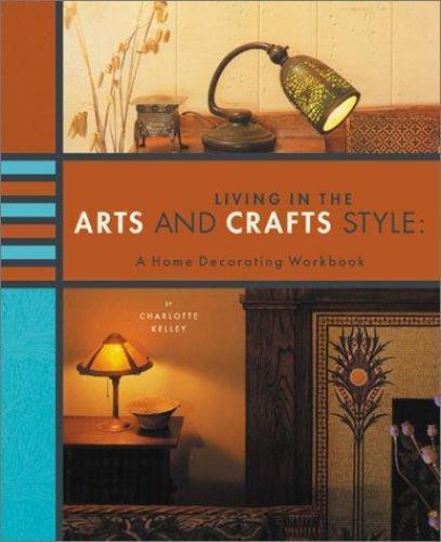 Living In Thé Arts And Crafts Style. A home Decorating Workbook