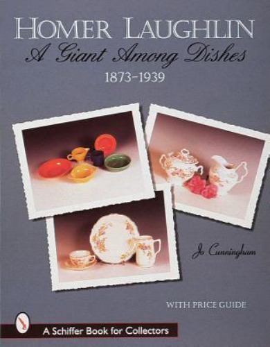 Homer Laughlin : A Giant Among Dishes, 1873-1939 by Jo Cunningham Book